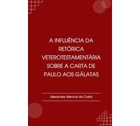 A influência da retórica veterotestamentária sobre a carta de Paulo aos gálatas