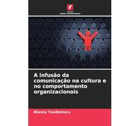 A infusão da comunicação na cultura e no comportamento organizacionais