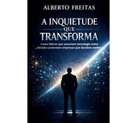 A Inquietude que Transforma: Como líderes que assumem tecnologia como decisão constroem empresas que decidem melhor