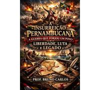 A Insurreição Pernambucana: A Guerra que Forjou um Povo