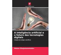 A inteligência artificial e o futuro das tecnologias digitais: Coleção de artigos científicos