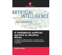 A inteligência artificial perante os desafios éticos: A inteligência artificial perante os desafios éticos: princípios e mecanismos para um desenvolvimento responsável