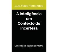 A Inteligência em Contexto de Incerteza: Desafios à Segurança Interna