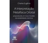 A Interpretação Metafísica Orbital: proposta de um novo modelo de estabilidade cósmica