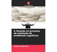 A intuição no processo de resolução de problemas cognitivos