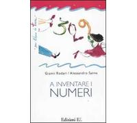 A inventare i numeri. Ediz. illustrata