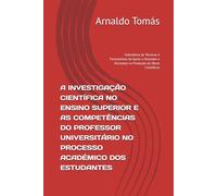 A INVESTIGAÇÃO CIENTÍFICA NO ENSINO SUPERIOR E AS COMPETÊNCIAS DO PROFESSOR UNIVERSITÁRIO NO PROCESSO ACADÉMICO DOS ESTUDANTES: Colectânea de Técnicas ... e Discentes na Produção de Obras Científicas