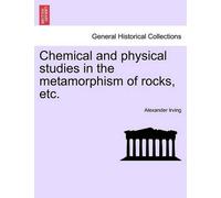 A. Irving Chemical and Physical Studies in the Metamorphism of Rocks (Tascabile)