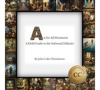 A is for Ad Hominem: A Field Guide to the Informal Fallacies