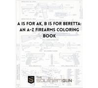 A is for AK, B is for Beretta: An A-Z Firearms Coloring Book