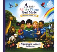 A is for All the Things God Made: A Christian Alphabet Book