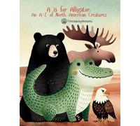 A is for Alligator: An A-Z of North American Creatures