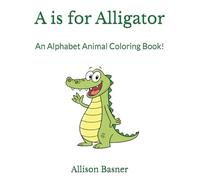 A is for Alligator: An Alphabet Animal Coloring Book!
