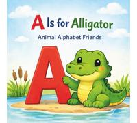 A Is for Alligator: Animal Alphabet Friends