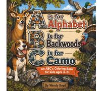 A is for Alphabet B is for Backwoods C is for Camo: Coloring Book