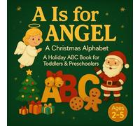 A Is for Angel, A Christmas Alphabet: A Holiday ABC Book for Toddlers & Preschoolers