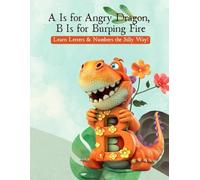 A Is for Angry Dragon, B Is for Burping Fire - Learn Letters & Numbers the Silly Way: Learn Letters and Numbers with Hilarious Dinosaurs - Educational Coloring Book for Kids