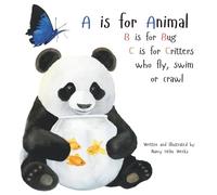 A is for Animal: B is for Bug, C is for Critters who fly, swim or crawl