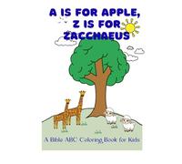 A is For Apple, Z is For Zacchaeus: A Bible ABC Coloring Book for Kids
