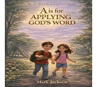 A is for Applying God's Word: Learning to Live God’s Truth Every Day