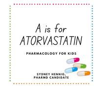 A is for Atorvastatin: Pharmacology for Kids