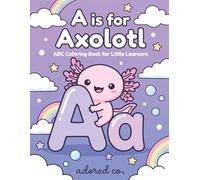 A is for Axolotl: ABC Coloring Book for Little Learners