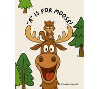 A Is For Moose: A Funny Alphabet Book for Kids Ages 3-6: A Laugh-Out-Loud ABC Story for Preschool and Kindergarten | Perfect for Silly Read-Aloud Fun