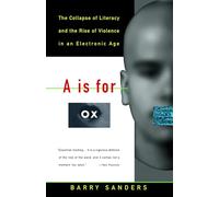 A Is for Ox: The Collapse of Literacy and the Rise of Violence in an Electronic Age