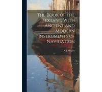 A. J. (Arthur J The Book of the Sextant, With Ancient and Mod (Copertina rigida)