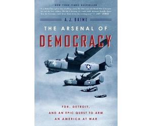 A J Baime The Arsenal of Democracy (Tascabile)