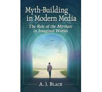A.J. Black Myth-Building in Modern Media (Tascabile)