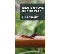 A J Bonavist What's Wrong With My Fly? (Tascabile)
