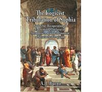 A. J. Bueno The Logicist Tribulation of Sophia - Book One (Tascabile)