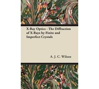 A. J. C. Wilson X-Ray Optics - The Diffraction of X-Rays by Finite a (Tascabile)