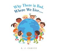 A J Carico Why There Is Bad, Where We Live.... (Tascabile)