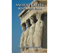 A J Carmichael Ancient Greece, Rise and Fall (Tascabile)