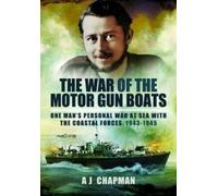 A J Chapman The War of the Motor Gun Boats (Tascabile)