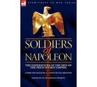 A J Doisy De Villargennes Arthur Chuquet Soldiers of Napoleon (Tascabile)