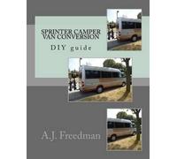 A J Freedman Sprinter van camper conversion DIY guide [Booklet] (Tascabile)