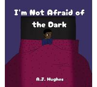 A.J. Hughes A J Hughes I'm Not Afraid of the Dark (Tascabile)