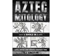 A J Kingston Aztec Mythology (Tascabile)