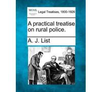A J List A Practical Treatise on Rural Police. (Tascabile)