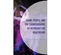 A.J. Lowik Trans People and the Choreography of Reproductive (Copertina rigida)