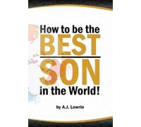 A J Lowrie How to be the Best Son in the World (Tascabile)