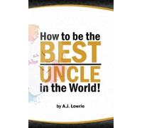 A J Lowrie How to be the Best Uncle in the World (Tascabile)