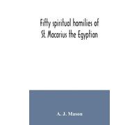A J Mason Fifty spiritual homilies of St. Macarius the Egyptian (Tascabile)