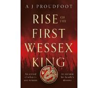 A J Proudfoot Rise of the First Wessex King (Tascabile)