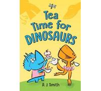 A. J. Smith Tea Time for Dinosaurs (Copertina rigida)