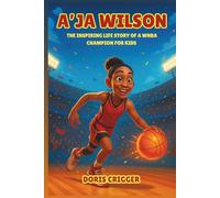 A’ja Wilson Biography: The Inspiring Life Story of a WNBA Champion for Kids - A Motivational Basketball Journey About Courage, Confidence, and Dreaming Big