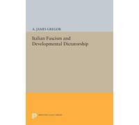 A. James Gregor Italian Fascism and Developmental Dictatorship (Tascabile)